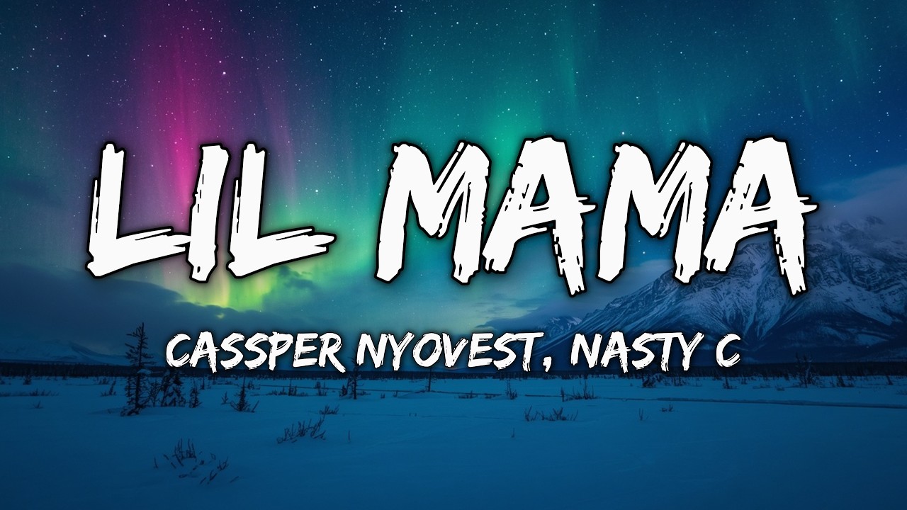 Cassper Nyovest, Nasty C - Lil Mama (Lyrics)