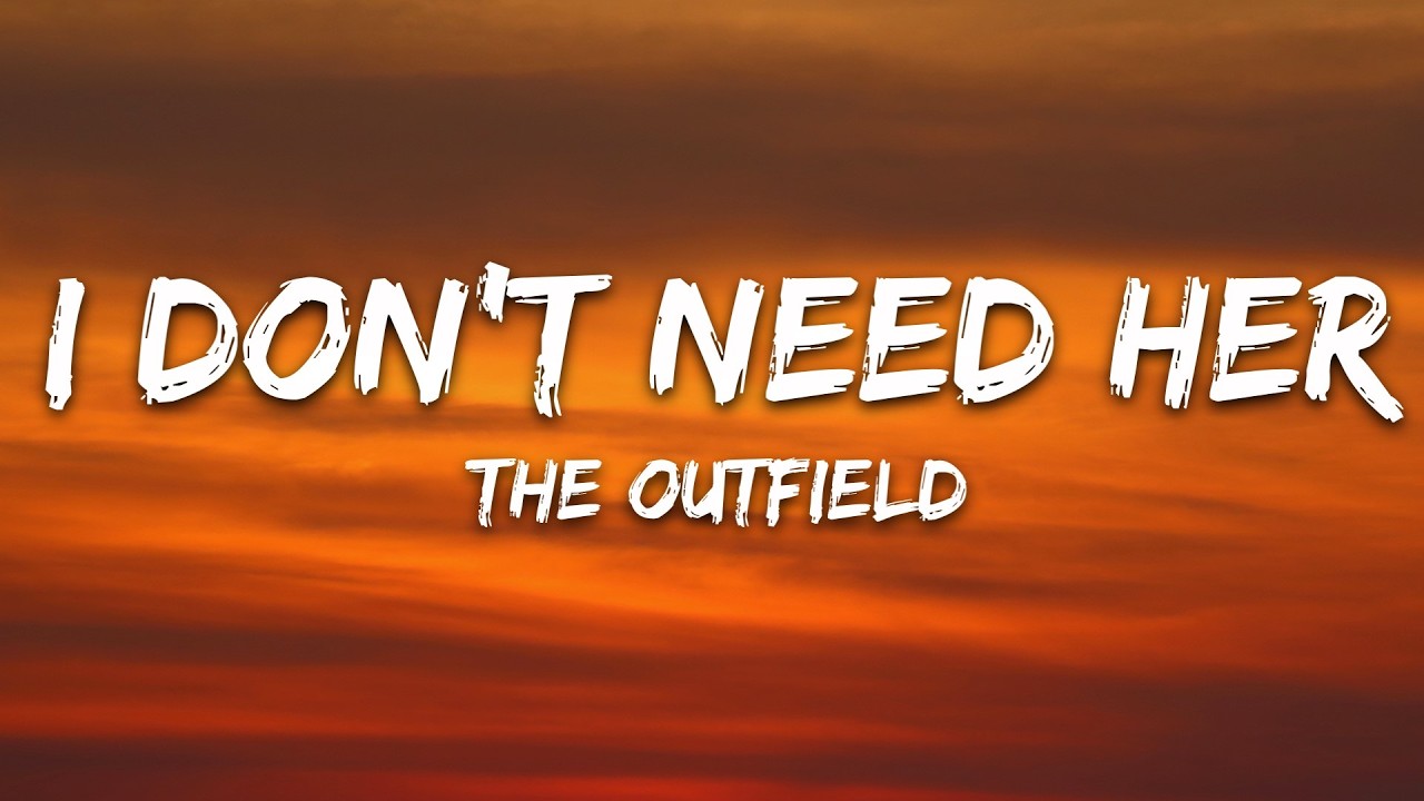 The Outfield - I Don't Need Her (Lyrics)
