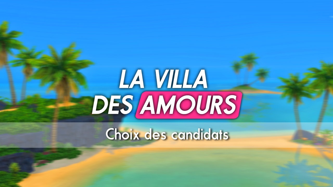 Préparation Let's Play Téléréalité Sims 4 "Création des Candidats" - La Villa des Amours 🏖️