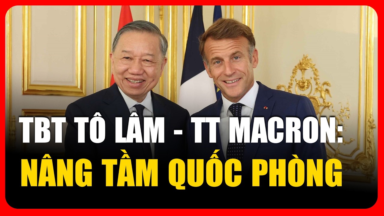 Tường thuật thượng đỉnh TBT Tô Lâm và TT Macron, ký kết hợp tác quốc phòng, năng lượng |Thuyết minh