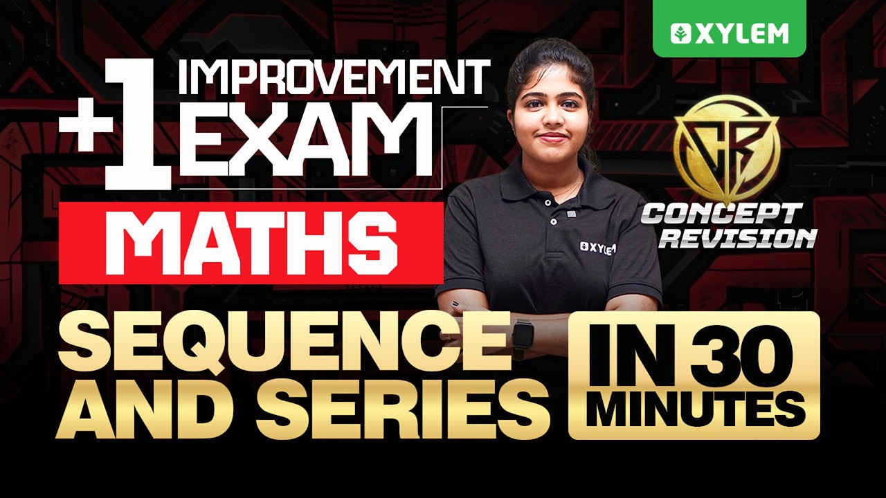 Plus One Improvement Exam | Mathematics | Sequence & Series in 30 Minutes | Xylem Plus Two