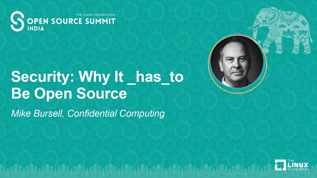 Security: Why It _has_to Be Open Source - Mike Bursell, Confidential Computing
