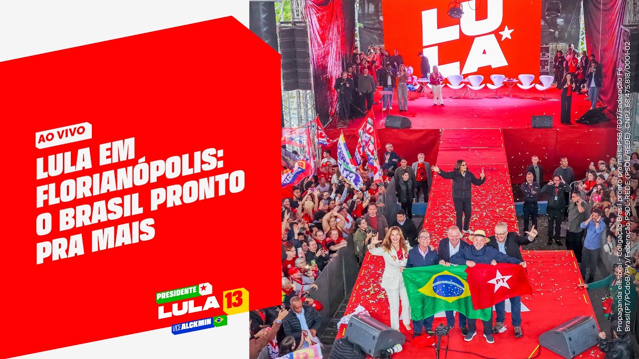 Lula em Florianópolis: O Brasil Pronto Pra Mais