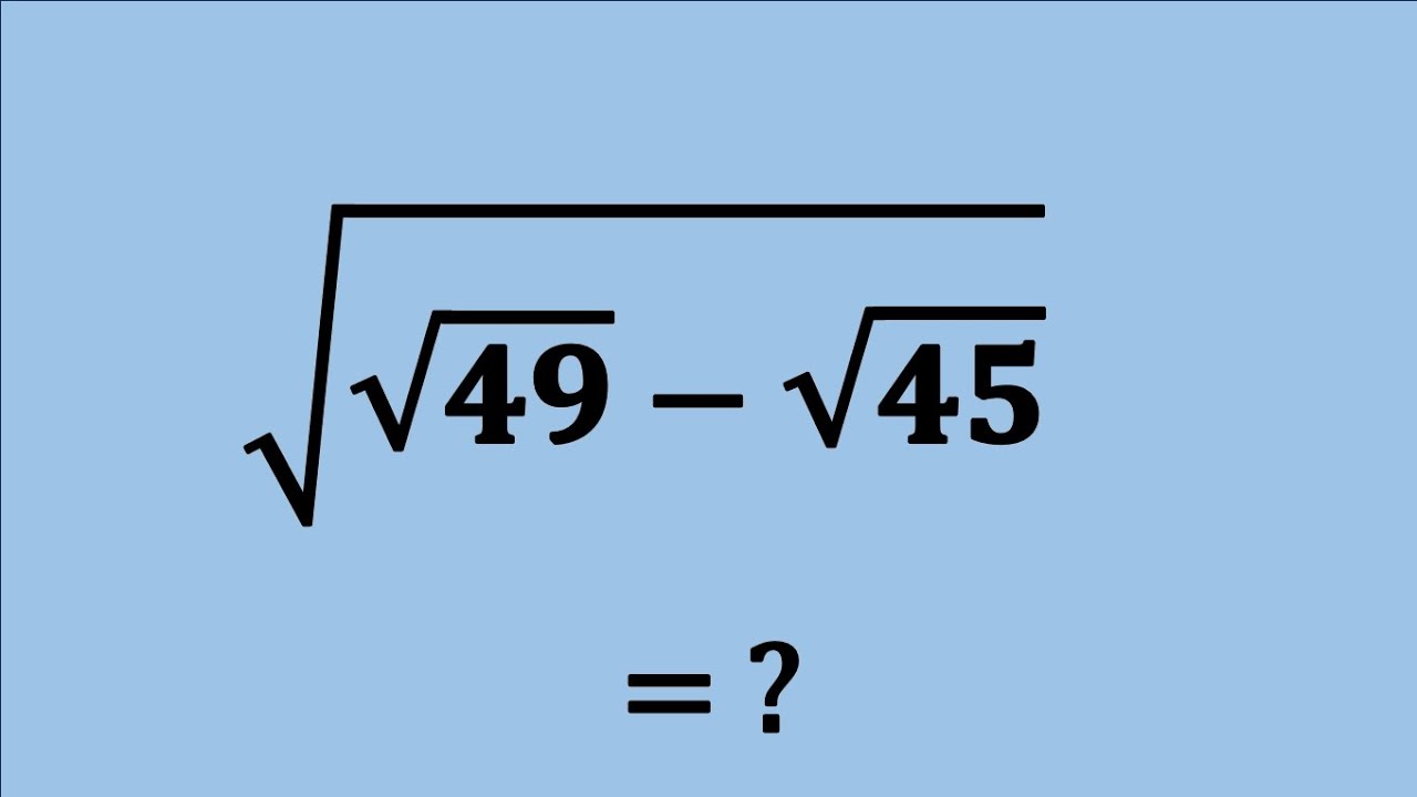 Nice Square Root Simplification Math Problem | Algebra Problems | √ √49 - √45 = ?