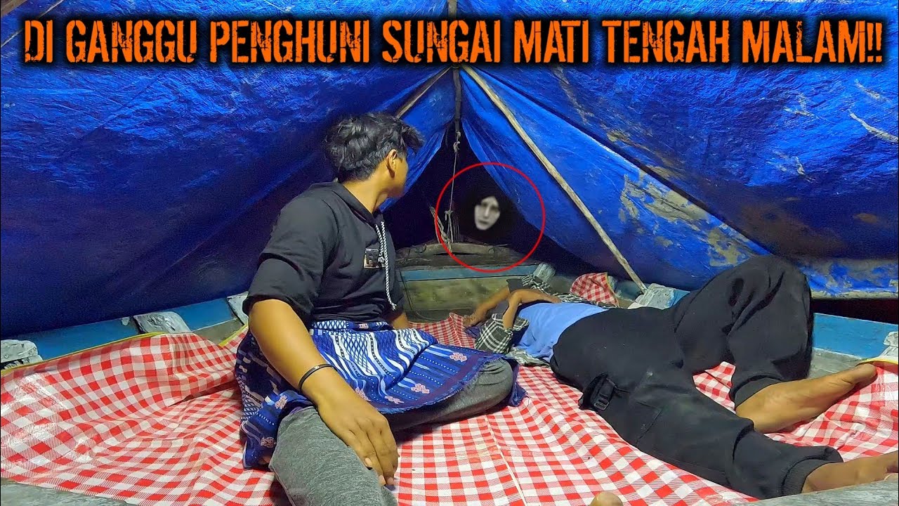 CAMPING HOROR HANTU PENGHUNI SUNGAI MATI ANGKER GANGGU KAMI TENGAH MALAM!!