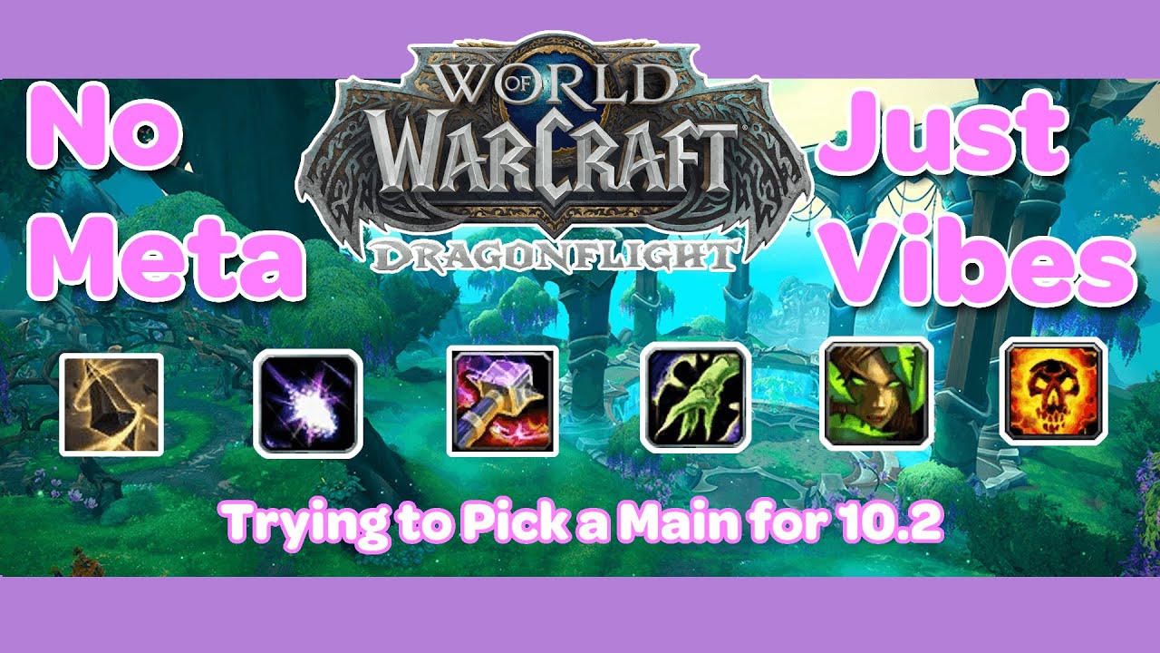 Trying to Pick a Main Class in WoW Dragonflight 10.2 - No Meta Just Vibes