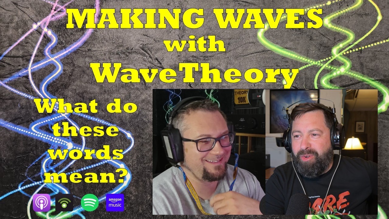 Coming to Terms with the Audiophile Vocabulary - Making Waves with WaveTheory EP12