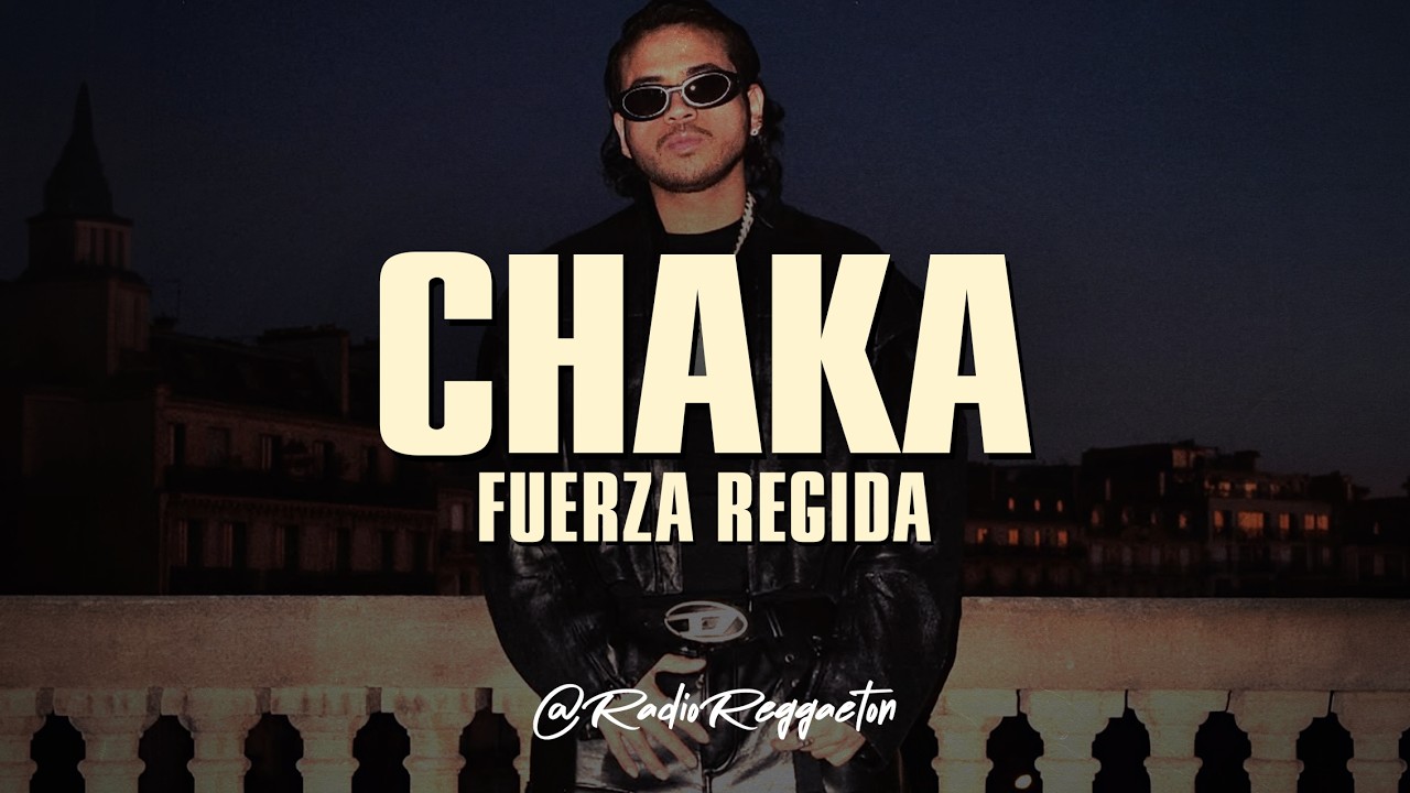 Fuerza Regida - CHAKA (LETRA)