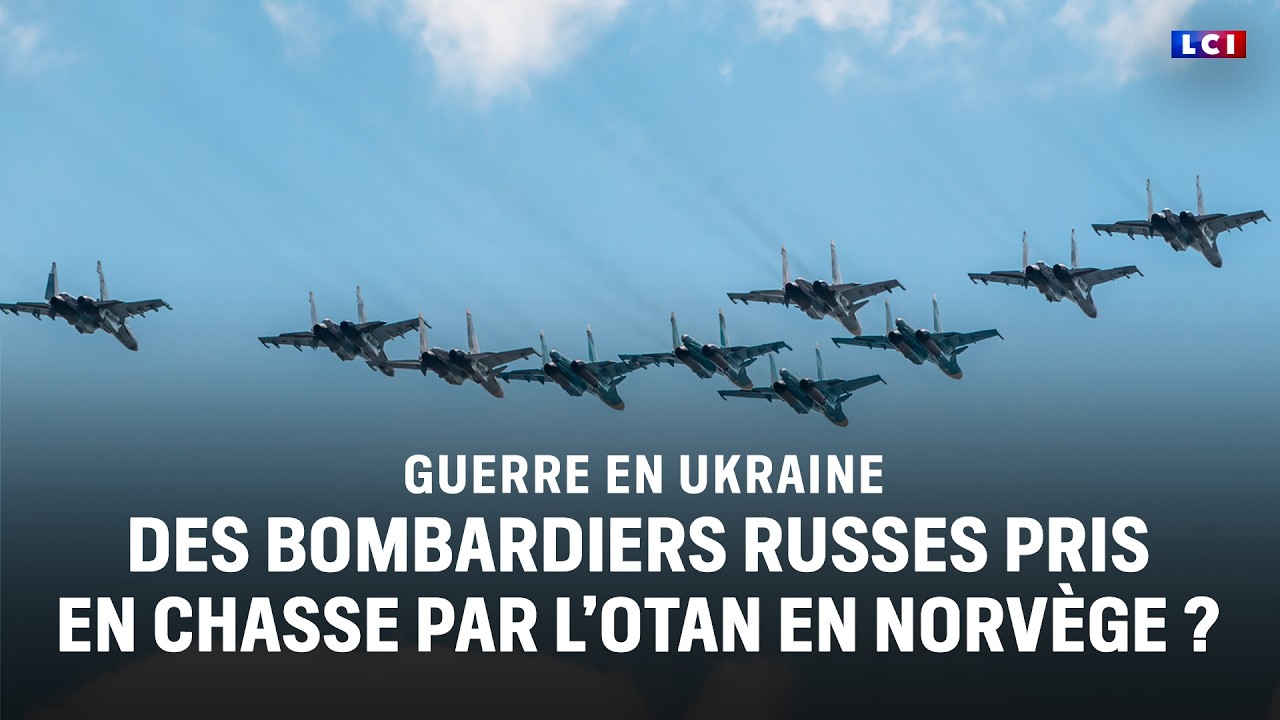 Guerre en Ukraine : des bombardiers russes pris en chasse par l'OTAN en Norvège ?｜LCI