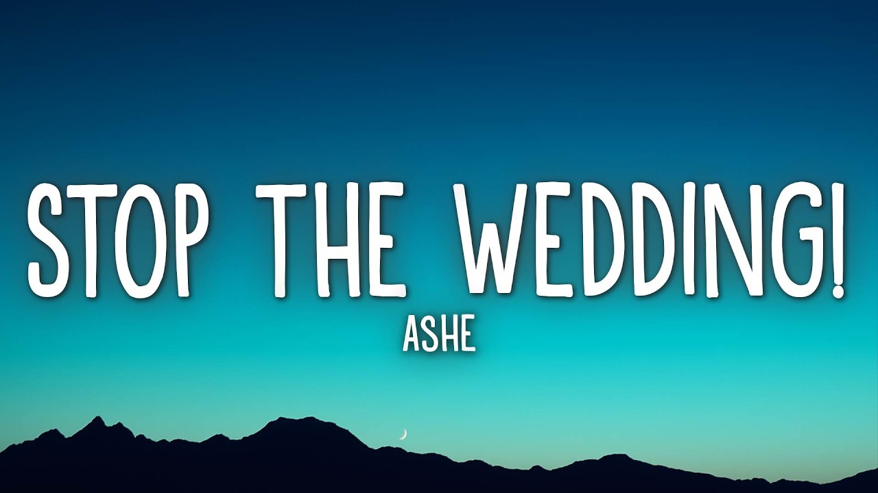Ashe - Stop The Wedding! (Lyrics)