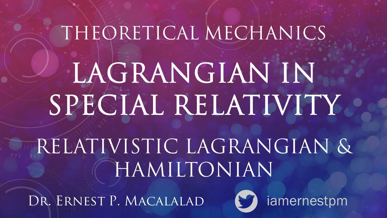 Lagrangian in Special Relativity - Relativistic Lagrangian and Hamiltonian