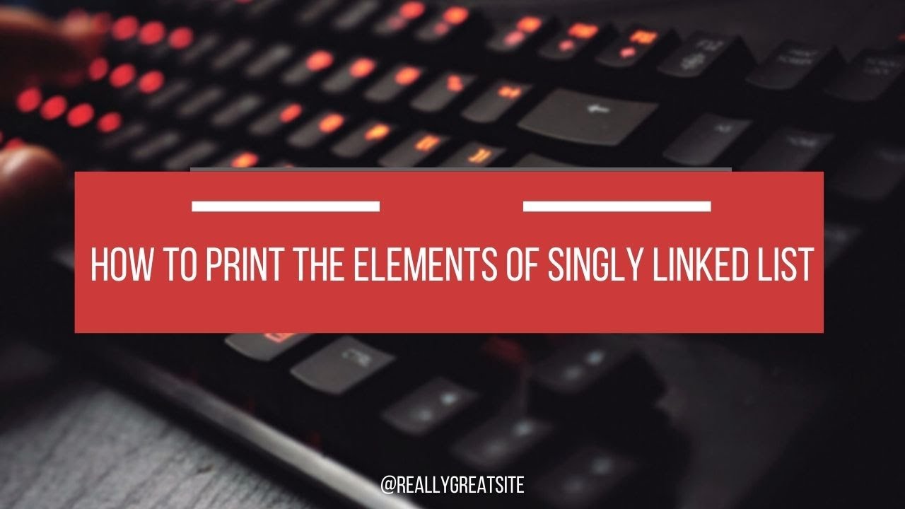 How to print the elements of singly linked list