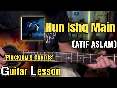 Hun Ishq Main - Atif Aslam | Guitar Lesson | Plucking & Chords | (Strumming)