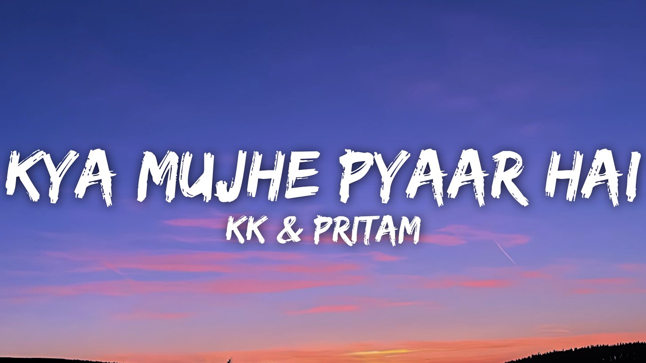 Kya Mujhe Pyaar Hai (Lyrics) - KK & Pritam • Tum Kyun Chale Aate Ho