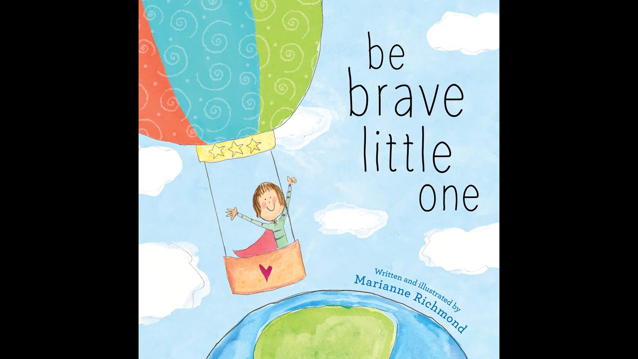 Be Brave Little One - By Marianne Richmond - Children's Book Read Aloud