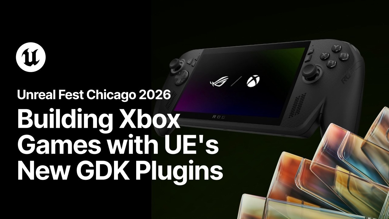 Building Xbox Games with Unreal Engine's New GDK Plugins | Unreal Fest Chicago 2026