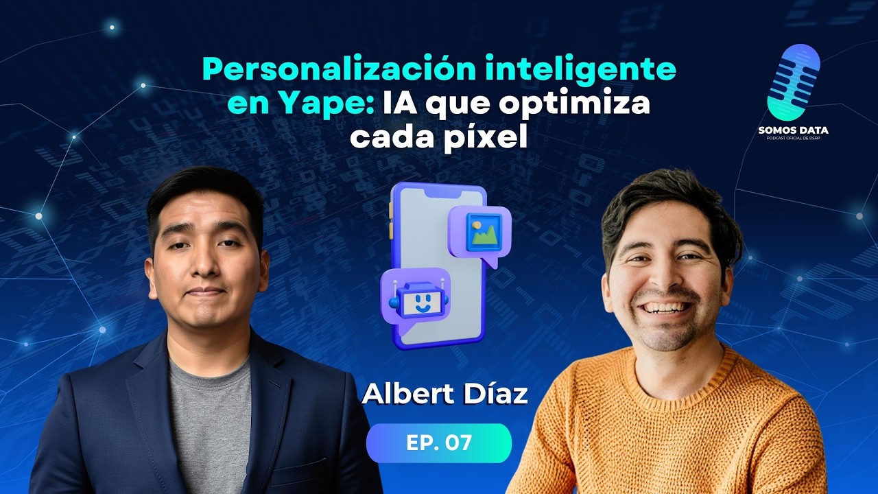 🎙️Personalización inteligente en Yape: IA que optimiza cada píxel - Episodio 07