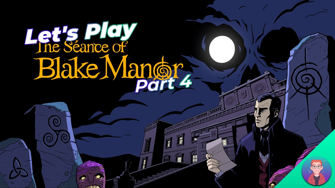 Let's Play: The Séance of Blake Manor - Part 4 - I solved a curse AND added someone to the 1%