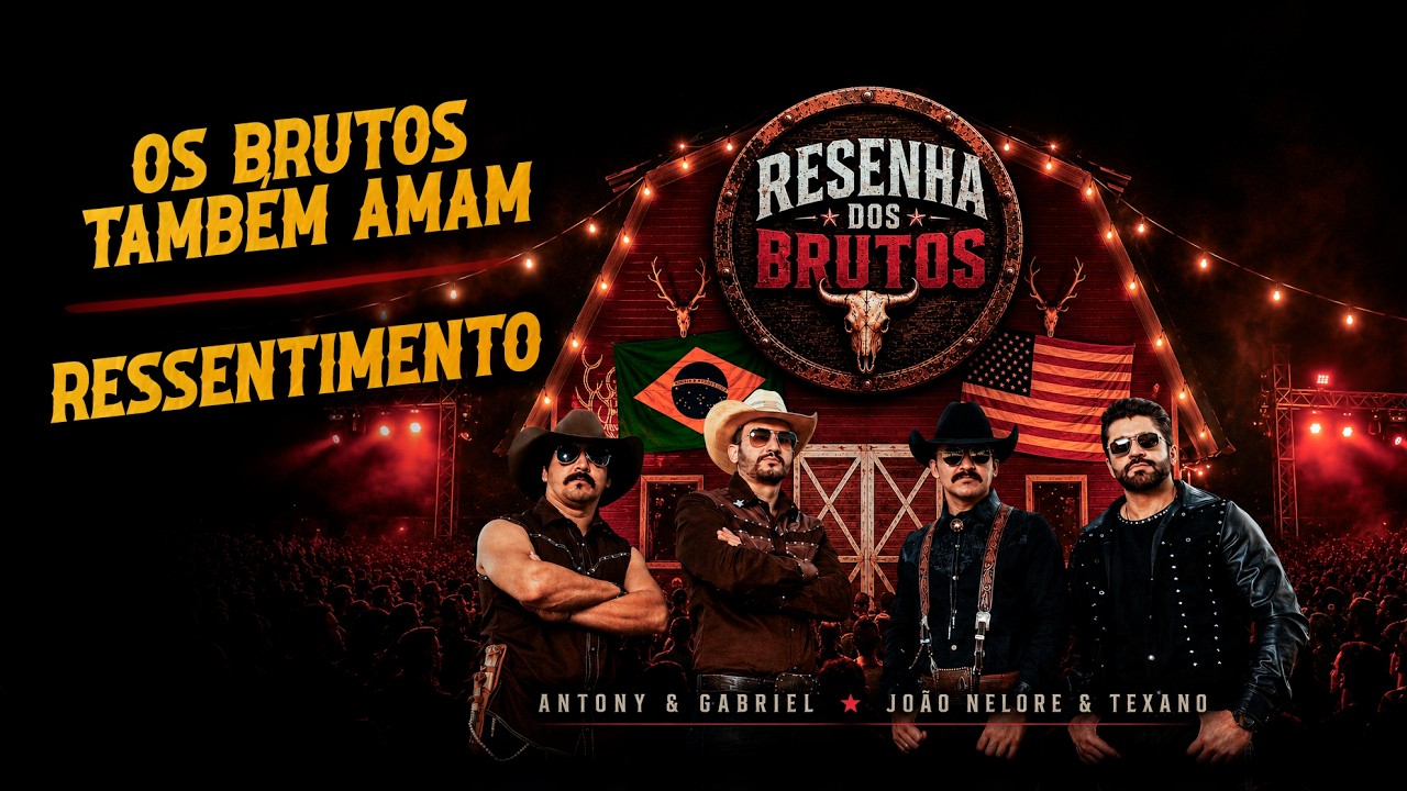 Antony & Gabriel, João Nelore & Texano - Os Brutos Também Amam / Ressentimento [Resenha dos Brutos]