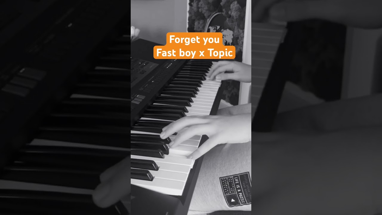 Forget you - Fast boy and Topic #piano