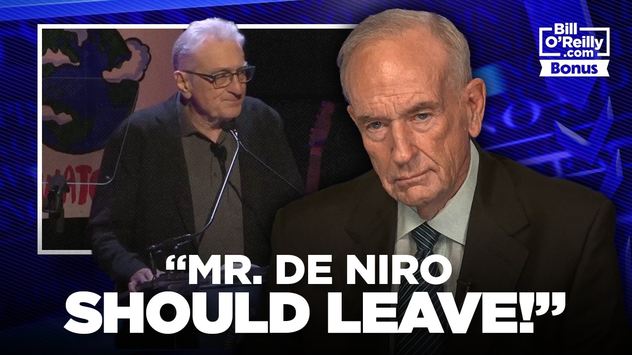 "Mr. De Niro Should Leave!" — Bill O'Reilly SLAMS Robert De Niro Over His Comments About the USA