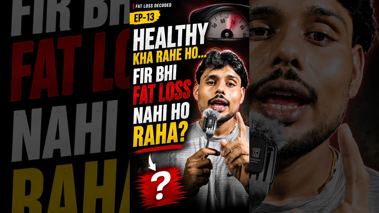 Healthy Kha Rahe Ho… Phir Bhi Fat Loss Nahi Ho Raha?