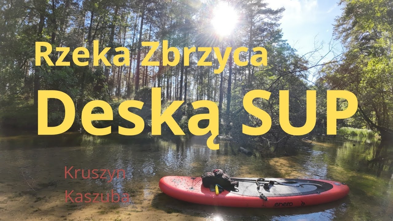 Rzeka Zbrzyca deską SUP Kruszyn Kaszuba