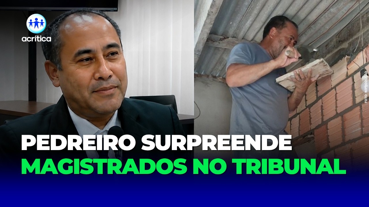 PEDREIRO FAZ PRÓPRIA SUSTENTAÇÃO ORAL E SURPREENDE MAGISTRADOS