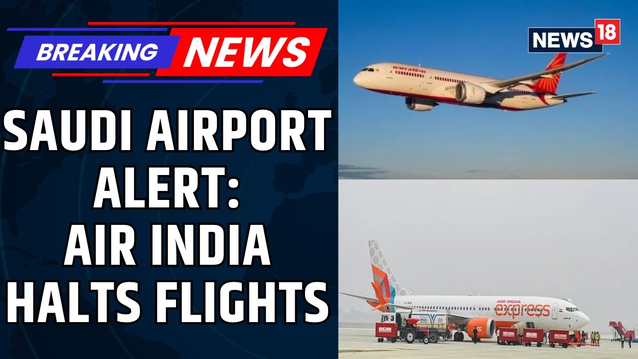 Air India Suspends Riyadh, Dammam Flights Amid Security Threats to Saudi Airports | News18