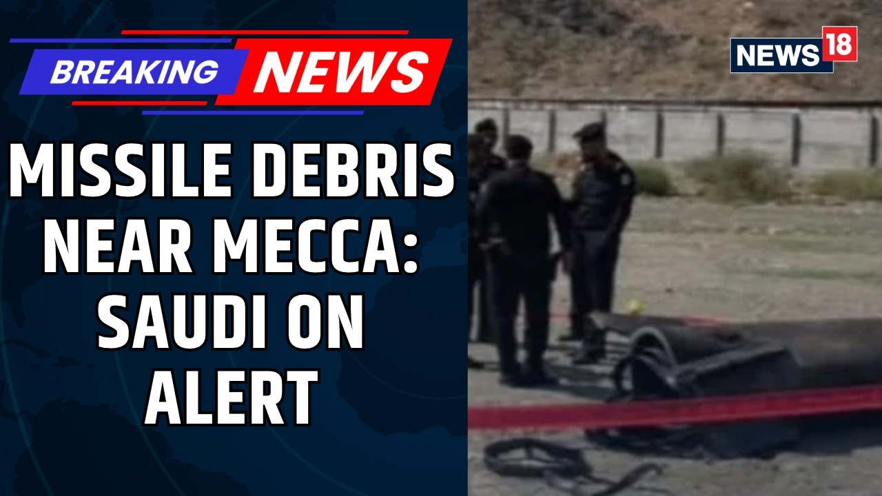 Missile Debris Near Mecca, Medina After Saudi Intercepts Ballistic Missiles | News18