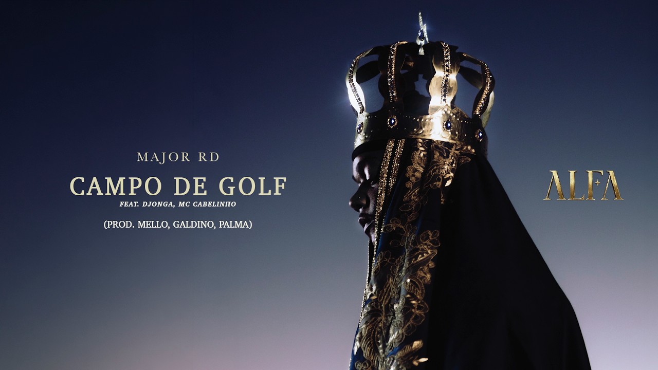7. MAJOR RD FEAT. DJONGA, MC CABELINHO - CAMPO DE GOLF (ALFA)