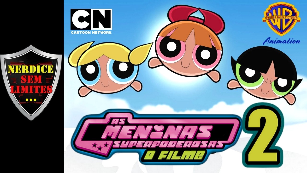 MENINAS SUPER PODEROSAS 2 Filme Anunciado pela WARNER!