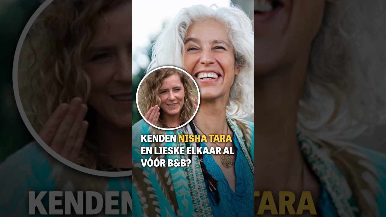Kenden Nisha Tara en Lieske elkaar al vóór B&B?