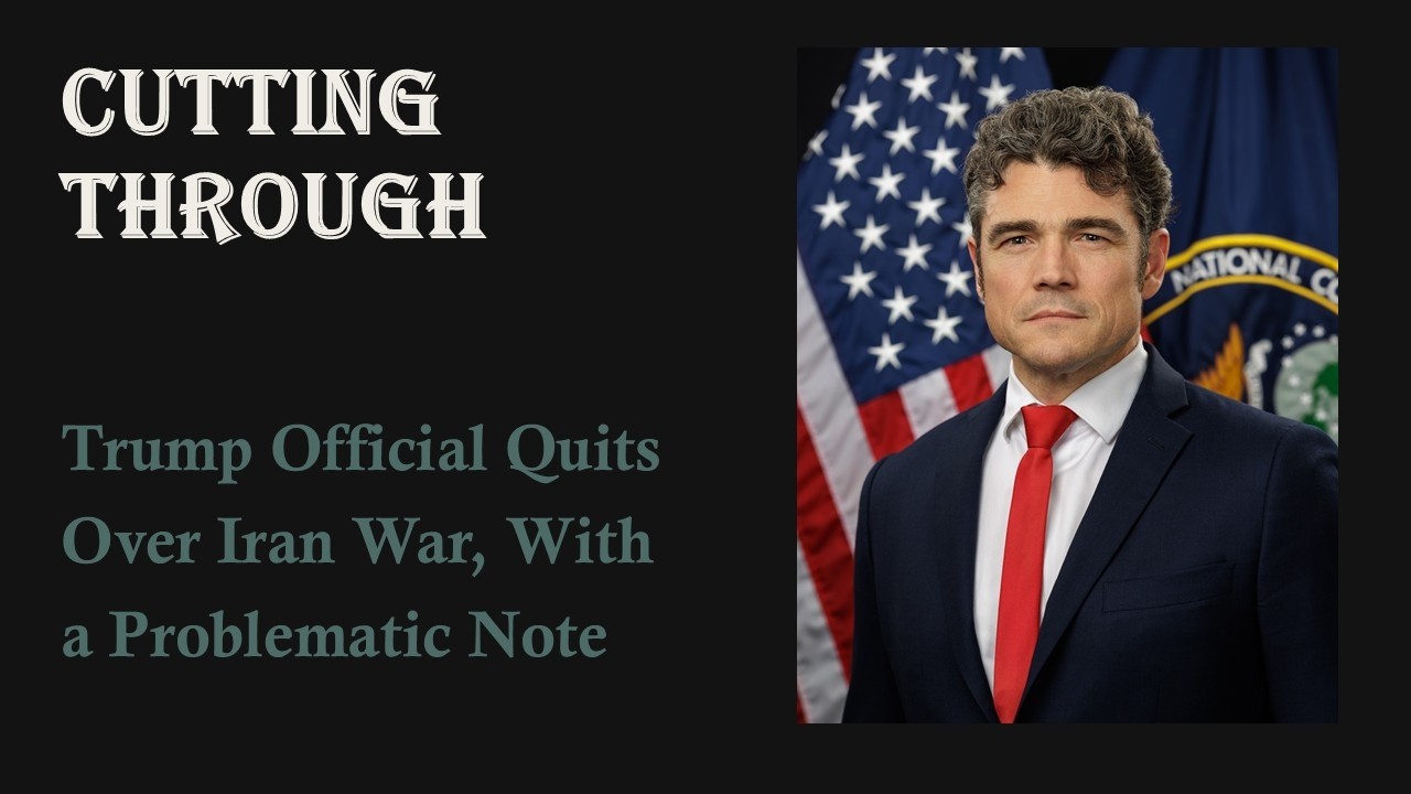 Trump Official Quits Over Iran War, With a Problematic Note