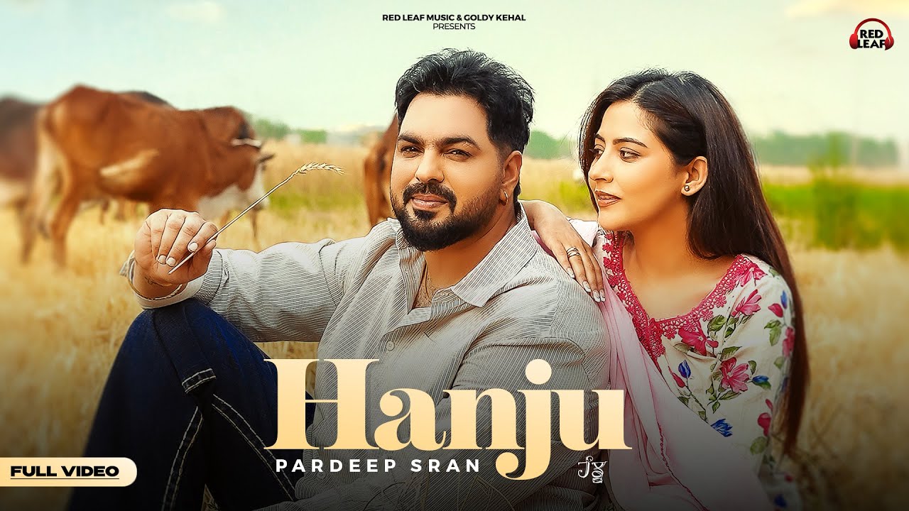 Hanju (Full Video) Pardeep Sran | Sukh Lotey | Upma Sharma | Punjabi songs 2025 | Punjabi Songs
