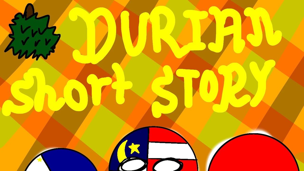 °Durian Short Story°countryhumans (EWW...MY OLD ANIMATION)