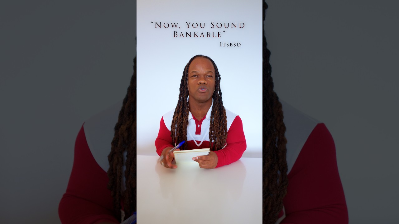 “Now, You Sound Bankable”