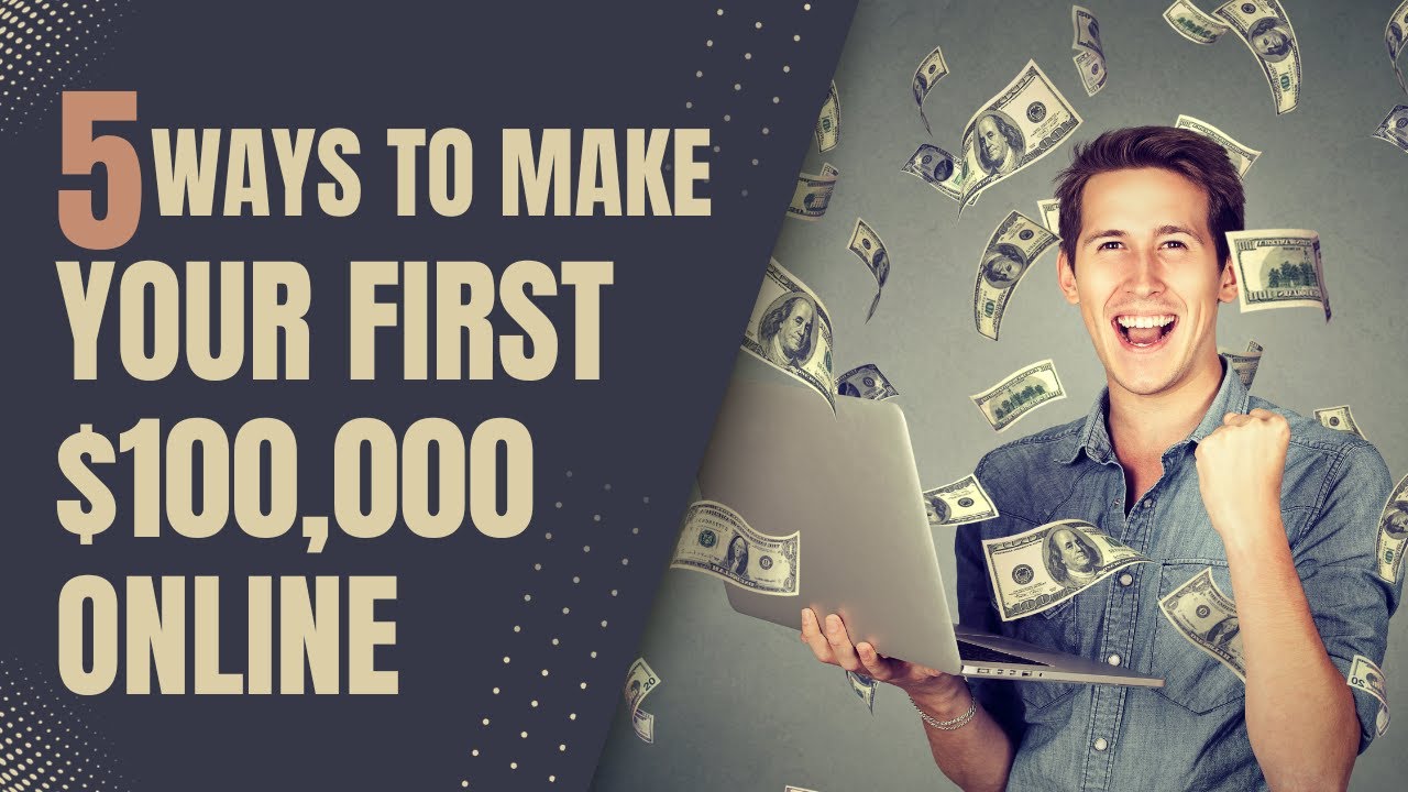 5 Ways to Make Your First $100,000 Online