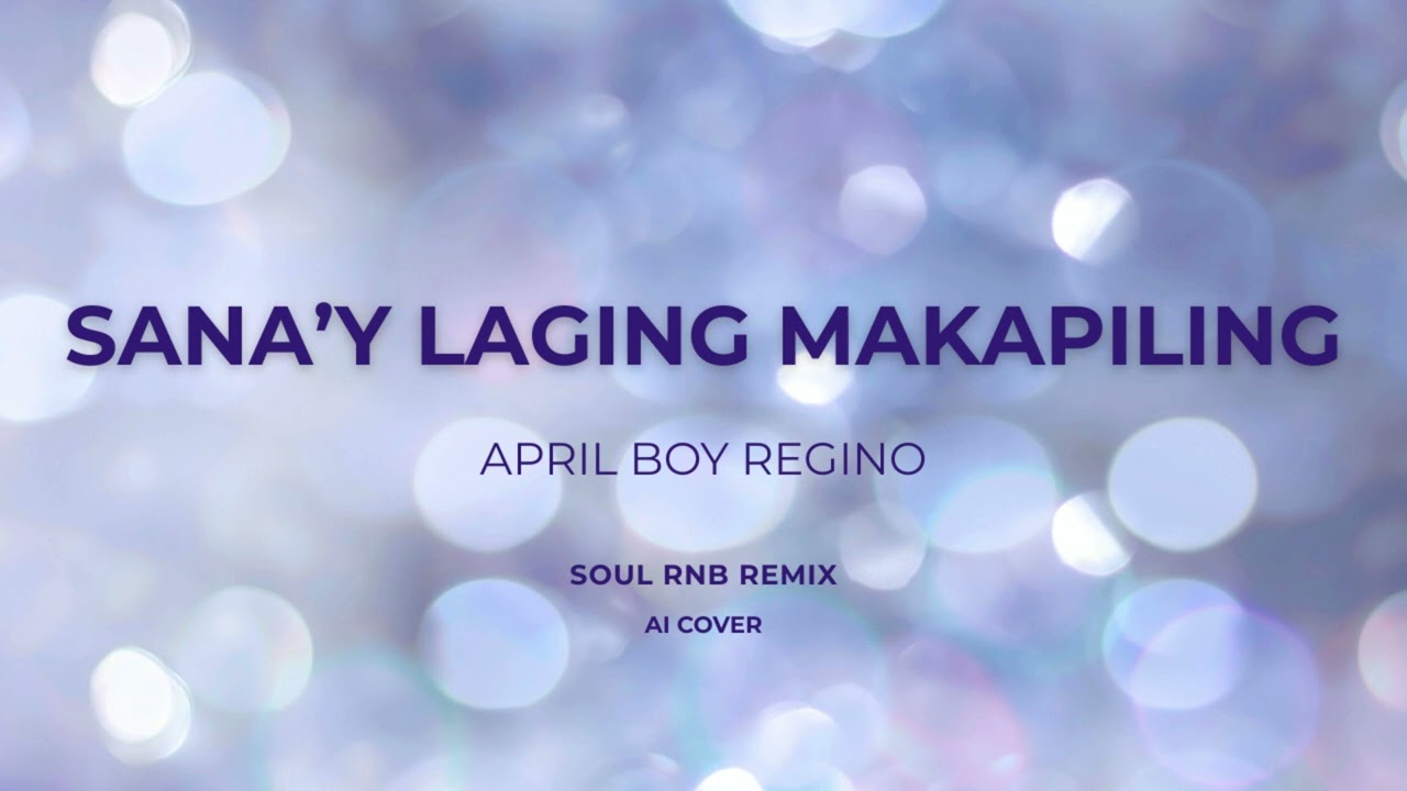 APRIL BOY REGINO - SANAY LAGING MAGKAPILING - ( SOUL RNB REMIX )#aicover #aimusic #opm #viral