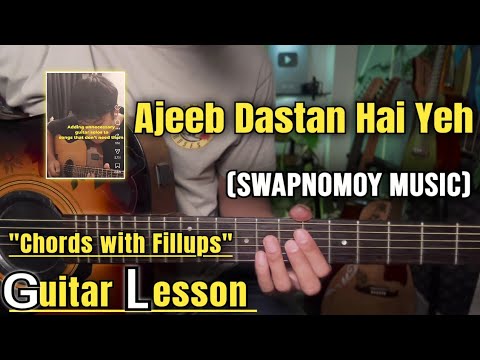 Ajeeb Dastan Hai Yeh - Swapnomoy | Guitar Lesson | Chords with Fillups | (With Tab)