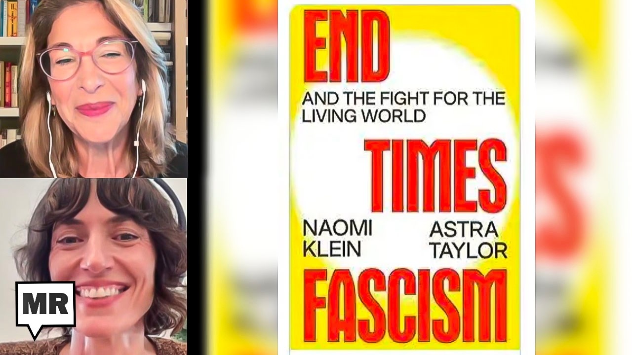 What it Takes To Fight Our Fascist Era | Naomi Klein & Astra Taylor | TMR