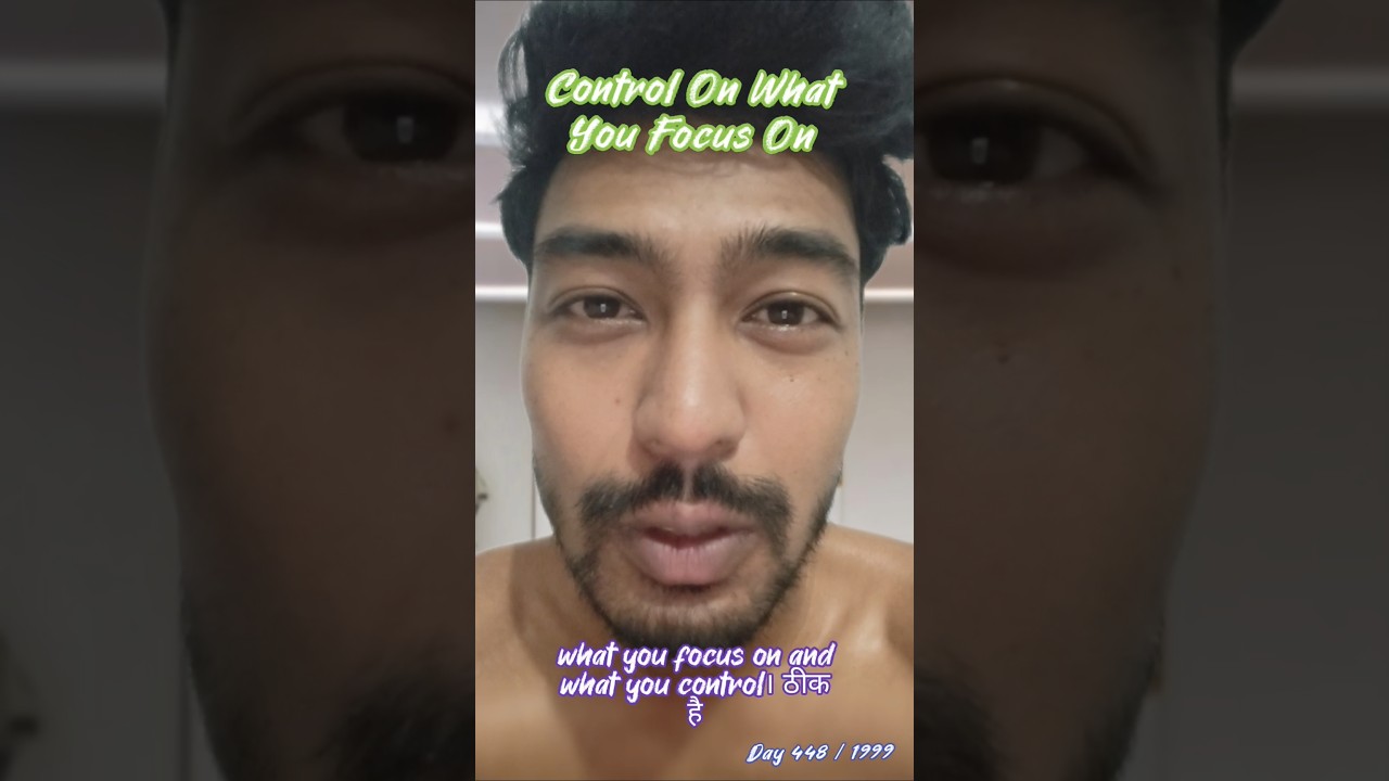 Control On What You Focus On Kaushik Mazumder daily Life Changing Motivation videos Day 448 of 1999