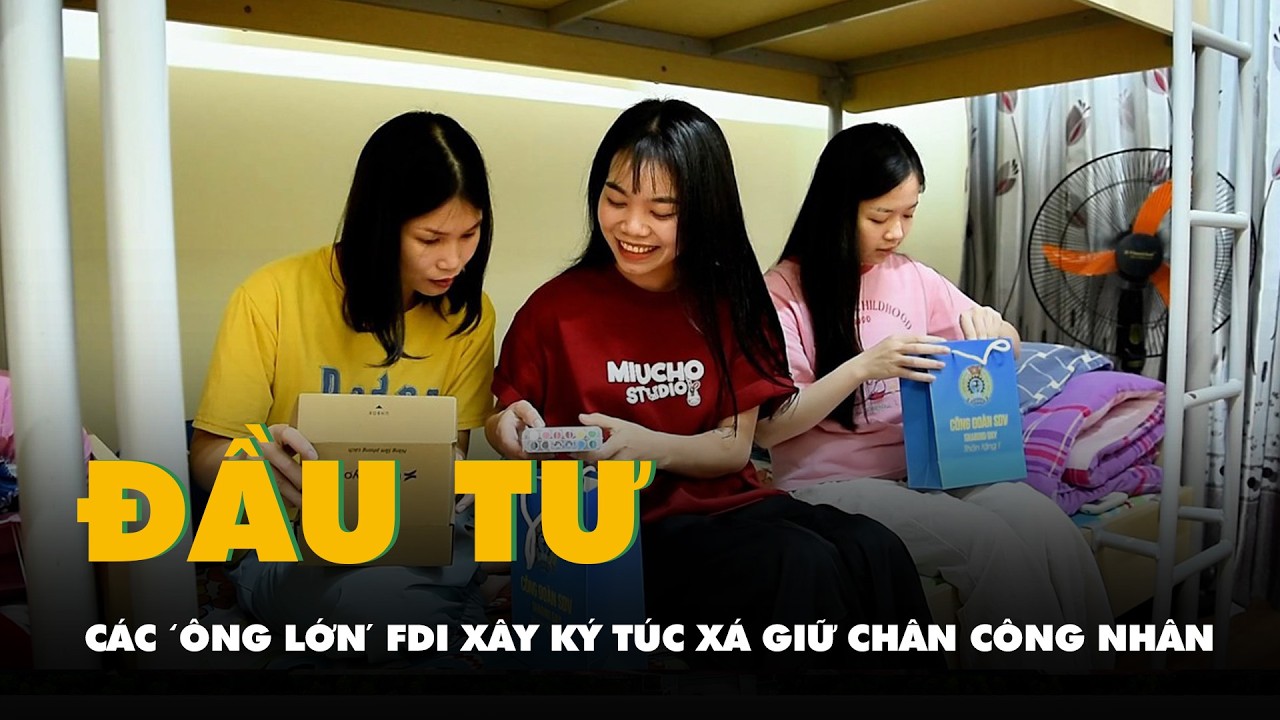 Các 'ông lớn' FDI xây ký túc xá để giữ chân công nhân