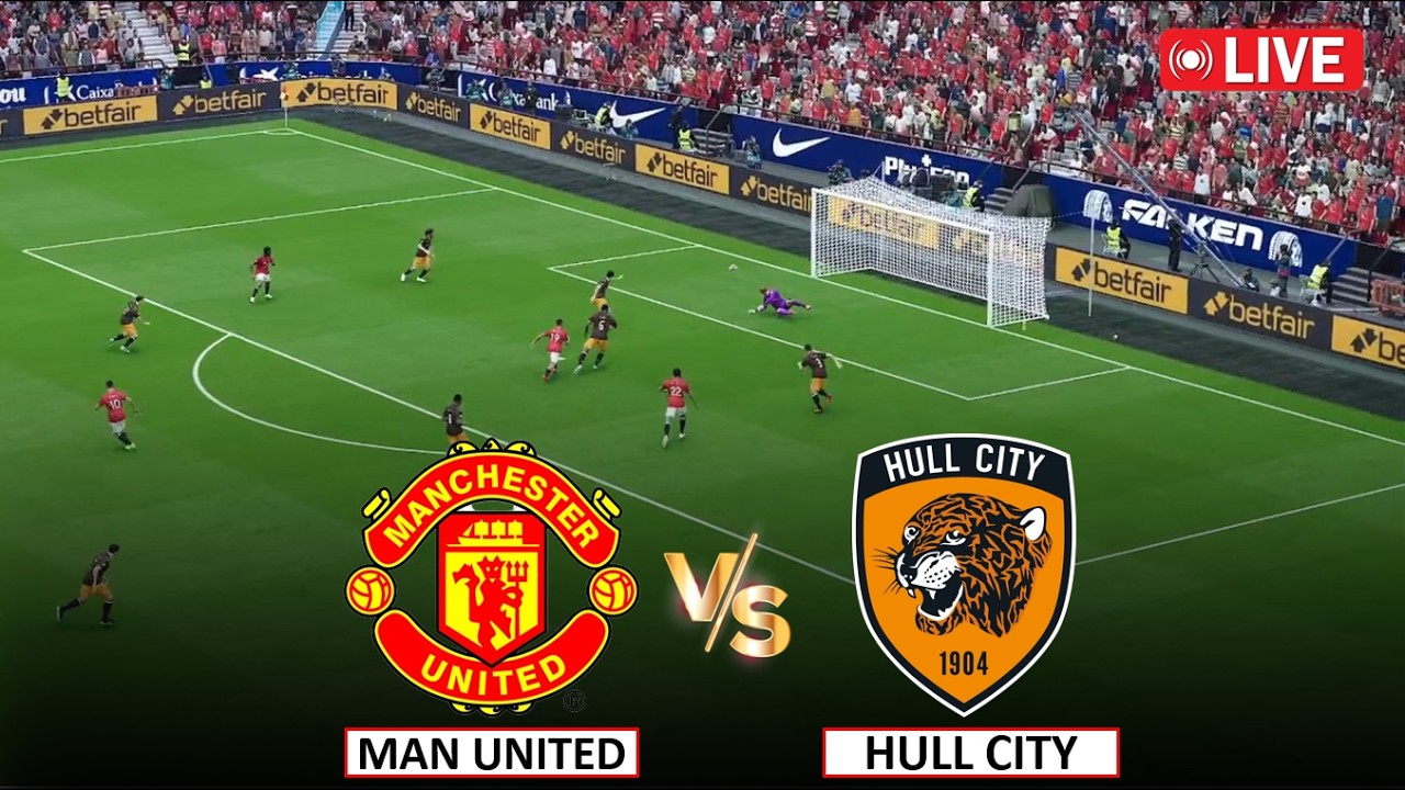 🔴Live : Man United vs Hull City I Video Game Simulation I Full Match Live Stream I 22 Aug, 2026