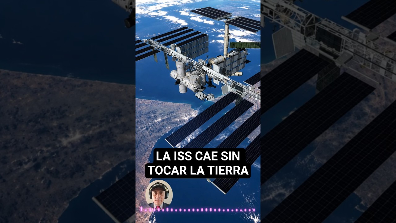 Por qué la Estación Espacial Internacional cae sin tocar nunca la Tierra