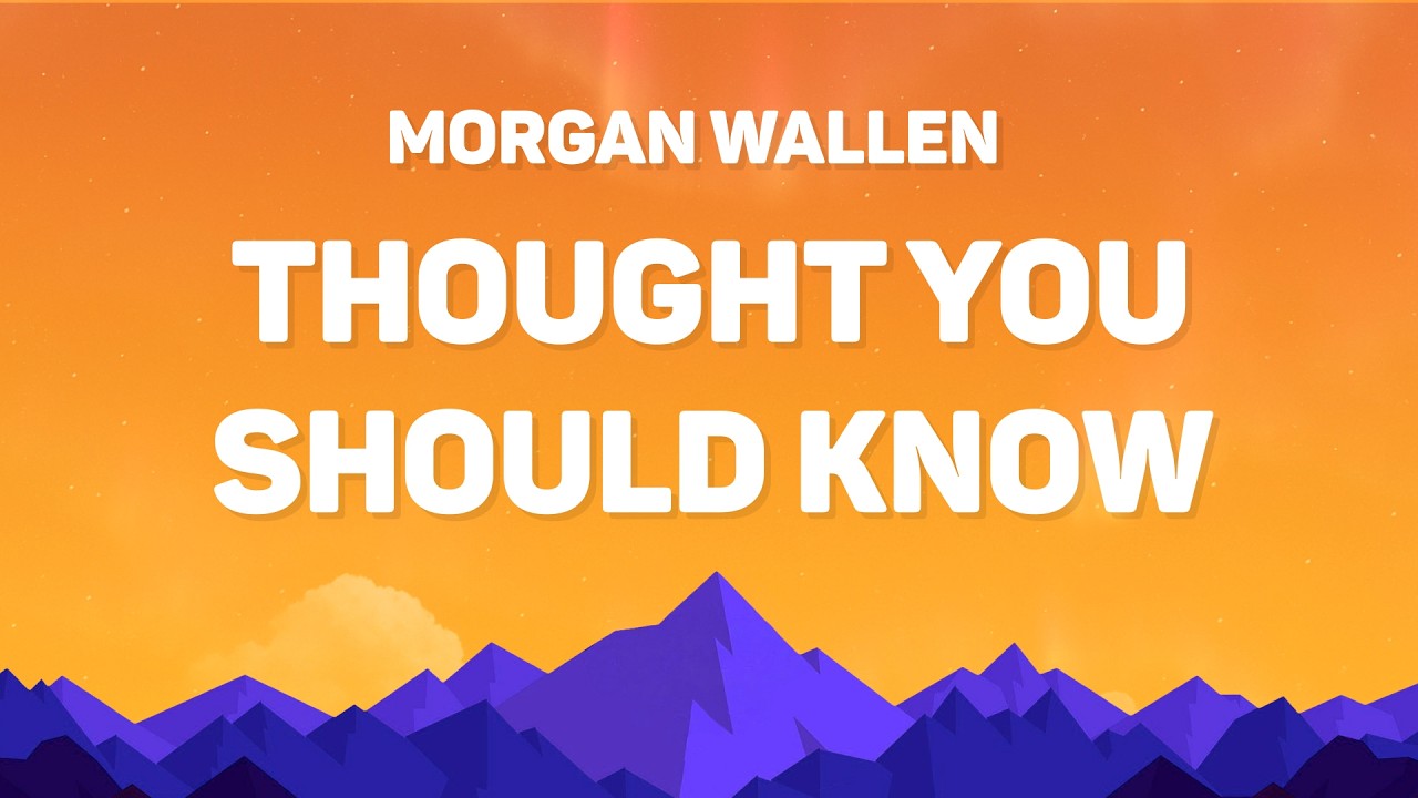 Morgan Wallen - Thought You Should Know (Lyrics)