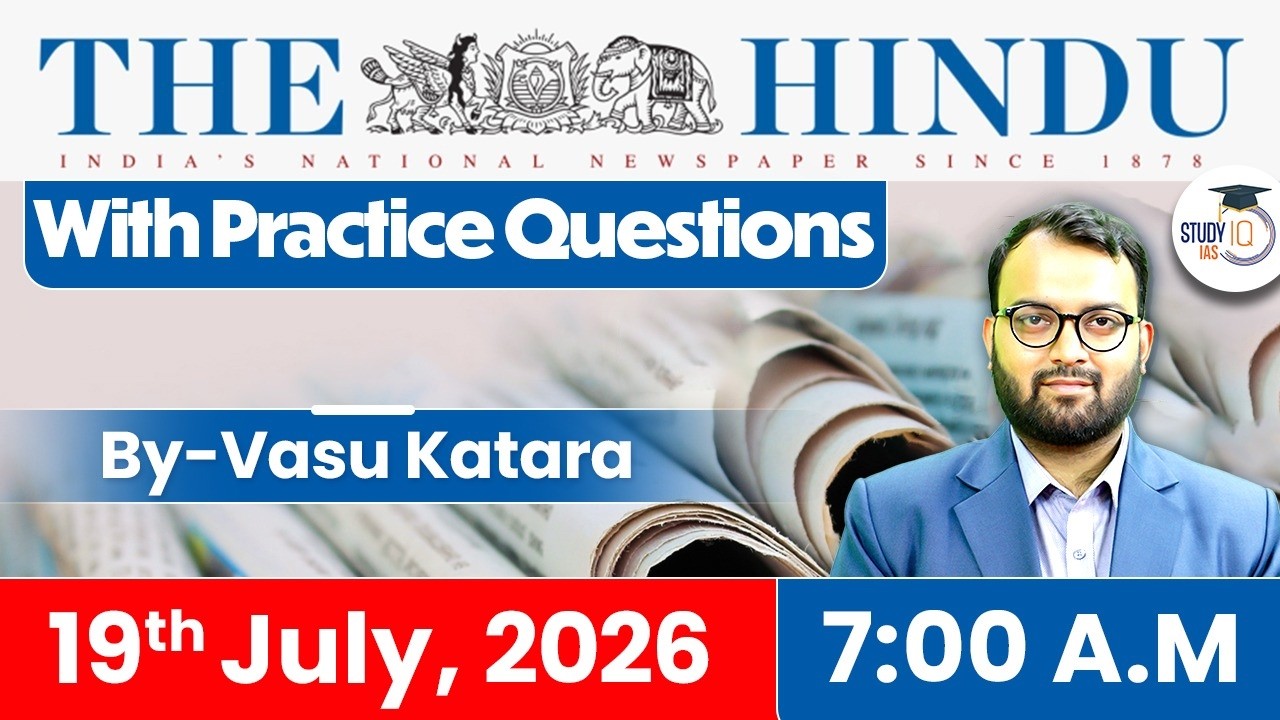 The Hindu Newspaper Analysis Today | 19 JULY 2026 | UPSC Current Affairs | Hindu Editorial | StudyIQ