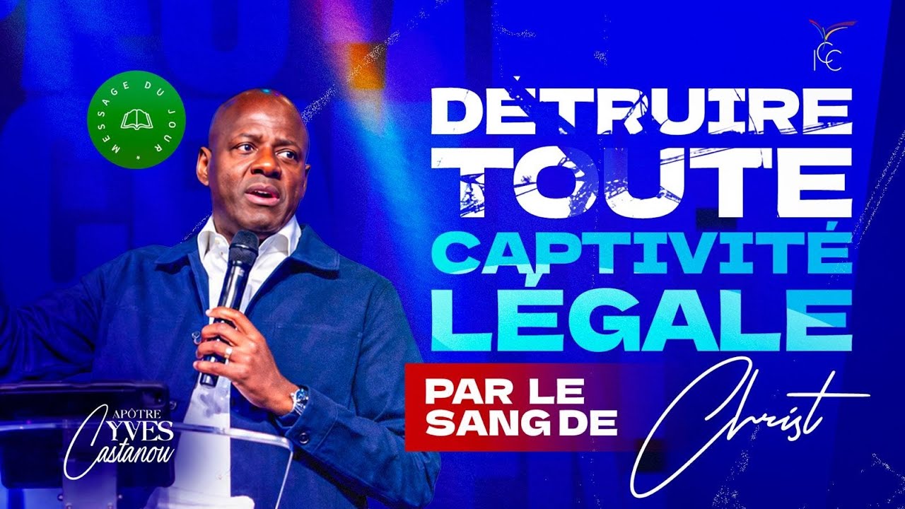 Détruire toute captivité légale par le sang de Christ - Apôtre Yves CASTANOU