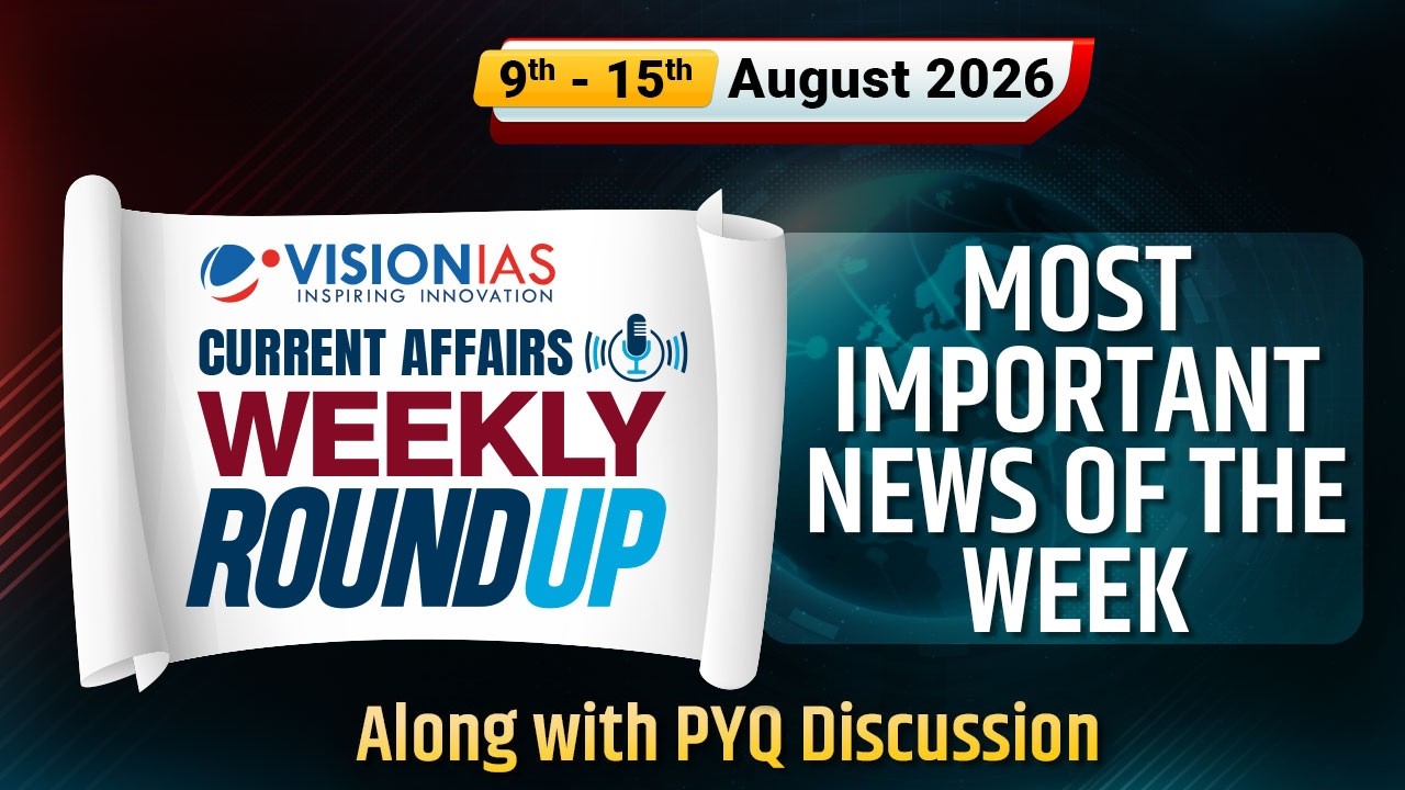 Weekly Roundup | Current Affairs | 9th to 15th Aug, 2026 | Vision IAS