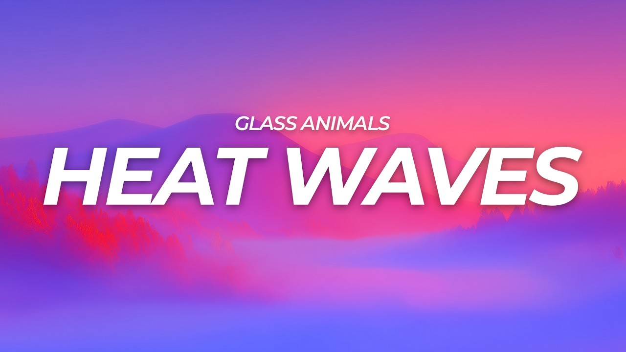 Glass Animals - Heat Waves (Lyrics)